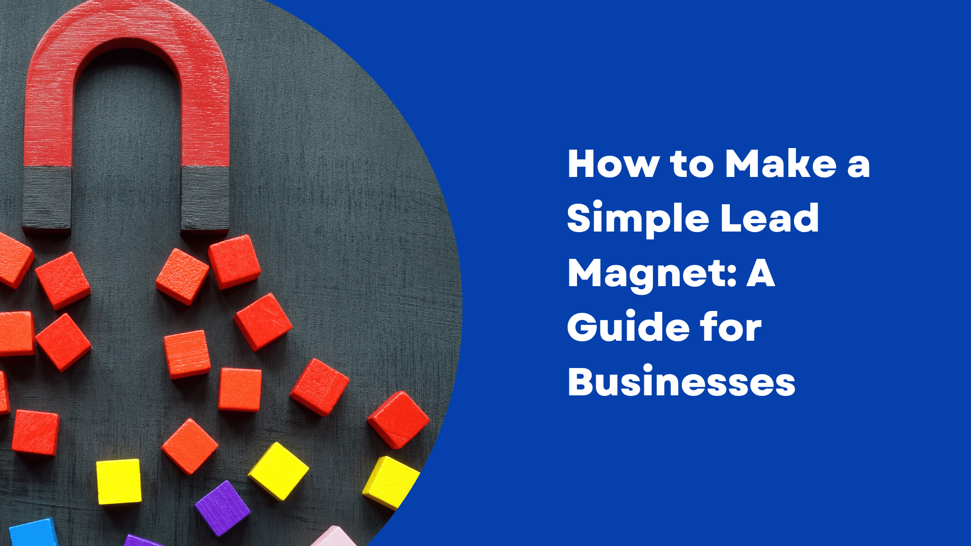 How to Make a Simple Lead Magnet: A Guide for Businesses