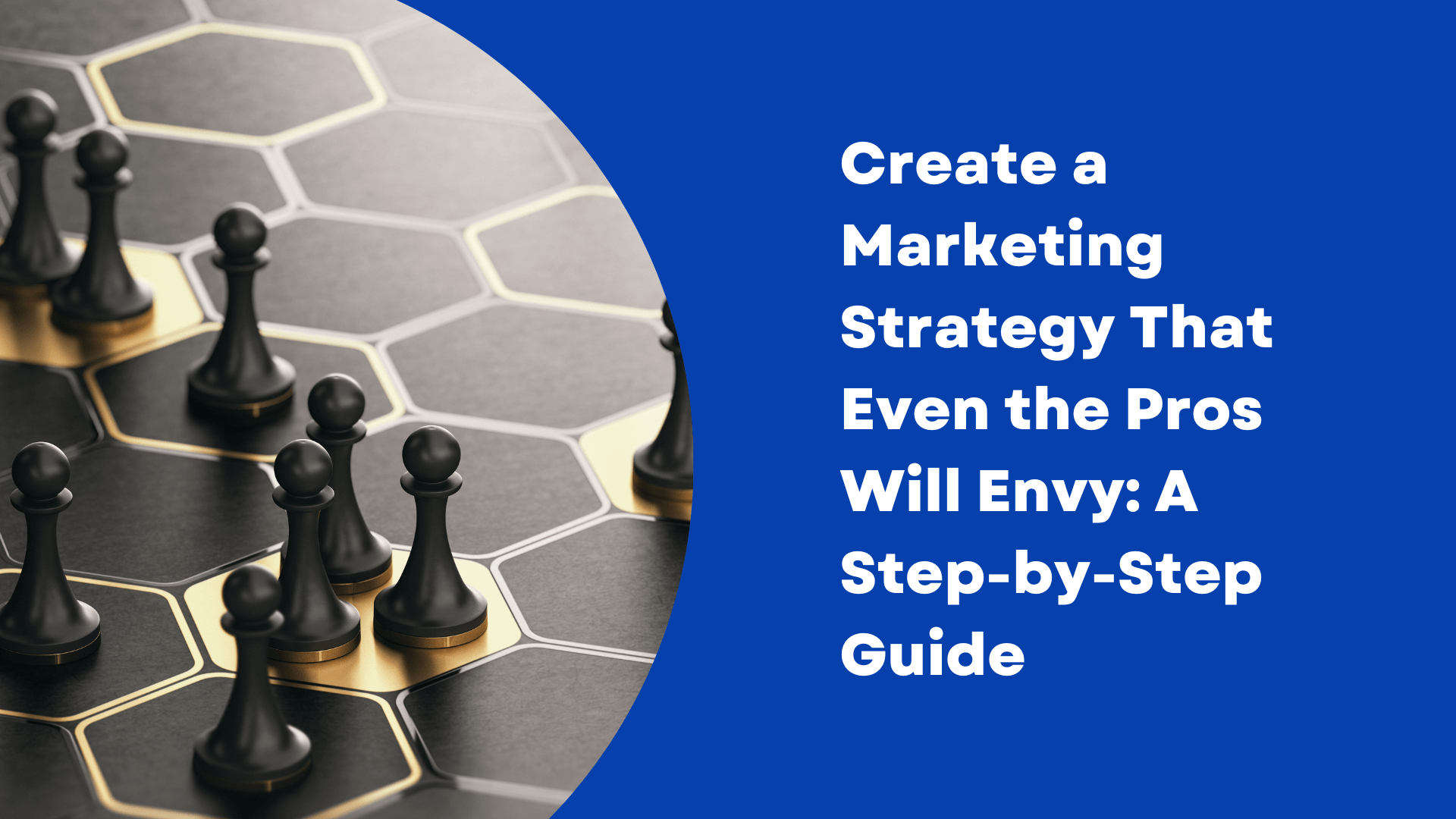 Create a Marketing Strategy That Even the Pros Will Envy: A Step-by-Step Guide